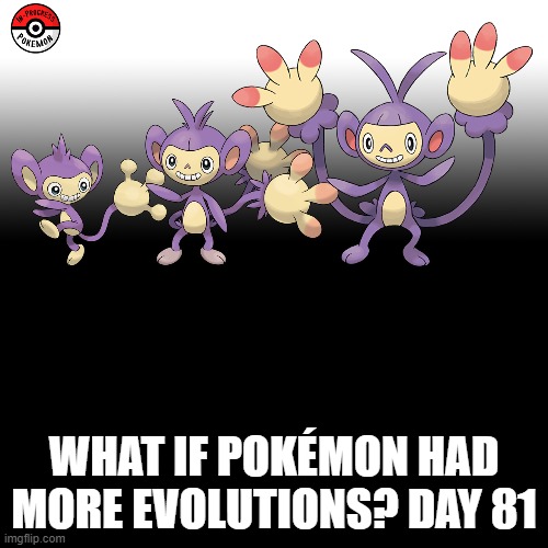Check the tags Pokemon more evolutions for each new one. | WHAT IF POKÉMON HAD MORE EVOLUTIONS? DAY 81 | image tagged in memes,blank transparent square,pokemon more evolutions,aipom,pokemon,why are you reading this | made w/ Imgflip meme maker