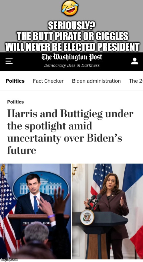 SERIOUSLY? 
THE BUTT PIRATE OR GIGGLES
WILL NEVER BE ELECTED PRESIDENT; 🤣 | made w/ Imgflip meme maker