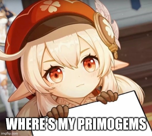 All Community | WHERE'S MY PRIMOGEMS | image tagged in klee - genshin impact | made w/ Imgflip meme maker