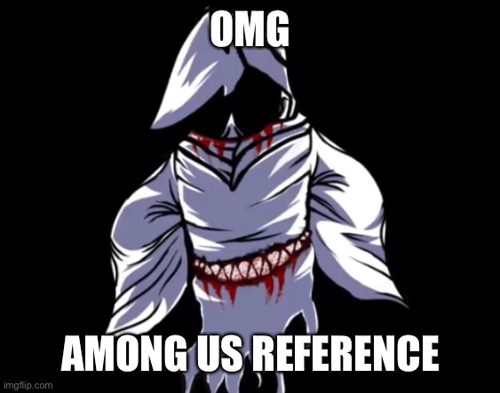 OMG; AMONG US REFERENCE | made w/ Imgflip meme maker
