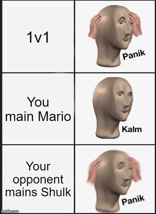 SSBU - Mario VS Shulk be like | 1v1; You main Mario; Your opponent mains Shulk | image tagged in memes,panik kalm panik | made w/ Imgflip meme maker