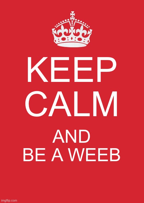 Keep Calm And Carry On Red Meme | KEEP CALM; AND BE A WEB | image tagged in memes,keep calm and carry on red | made w/ Imgflip meme maker