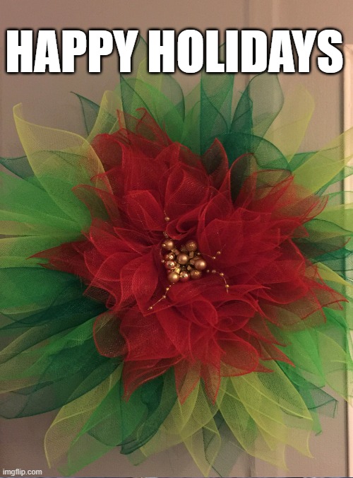 Happy Holidays | HAPPY HOLIDAYS | image tagged in christmas,happy holidays | made w/ Imgflip meme maker
