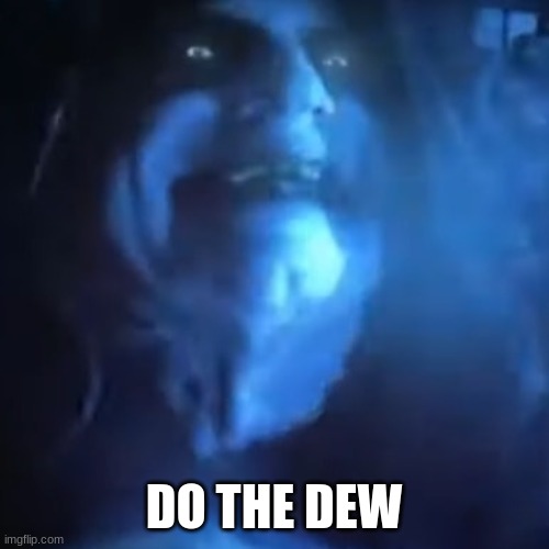 Dew It | DO THE DEW | image tagged in dew it | made w/ Imgflip meme maker