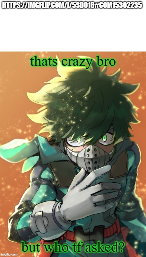 https://imgflip.com/i/5sdo16#com15302235 | HTTPS://IMGFLIP.COM/I/5SDO16#COM15302235 | image tagged in who tf asked deku | made w/ Imgflip meme maker