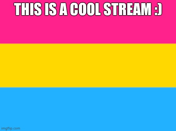 Pansexual flag | THIS IS A COOL STREAM :) | image tagged in pansexual flag | made w/ Imgflip meme maker