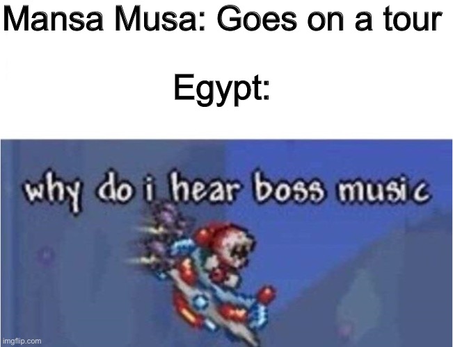 Industrial Society and its Future | Mansa Musa: Goes on a tour; Egypt: | image tagged in why do i hear boss music,egypt,stonks,not stonks,history,history memes | made w/ Imgflip meme maker
