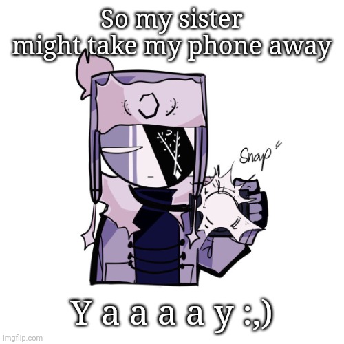 Ruv in 4k | So my sister might take my phone away; Y a a a a y :,) | image tagged in ruv in 4k | made w/ Imgflip meme maker