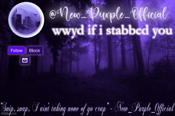 Purple's Announcement | wwyd if i stabbed you | image tagged in purple's announcement | made w/ Imgflip meme maker