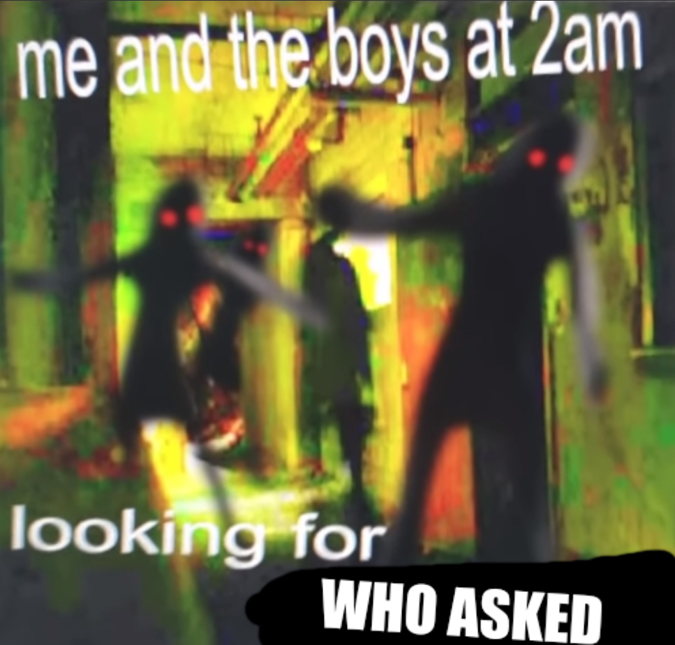 High Quality Me and the boys looking for who asked Blank Meme Template