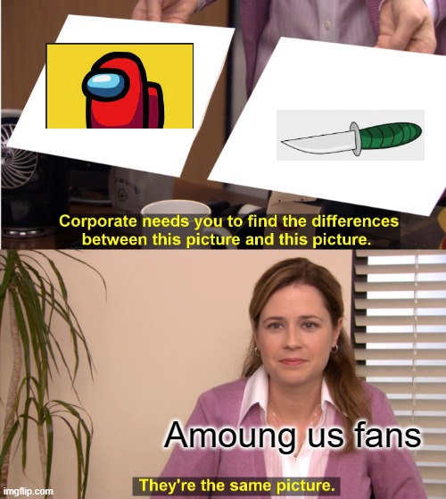 Sus | Amoung us fans | image tagged in memes,they're the same picture | made w/ Imgflip meme maker