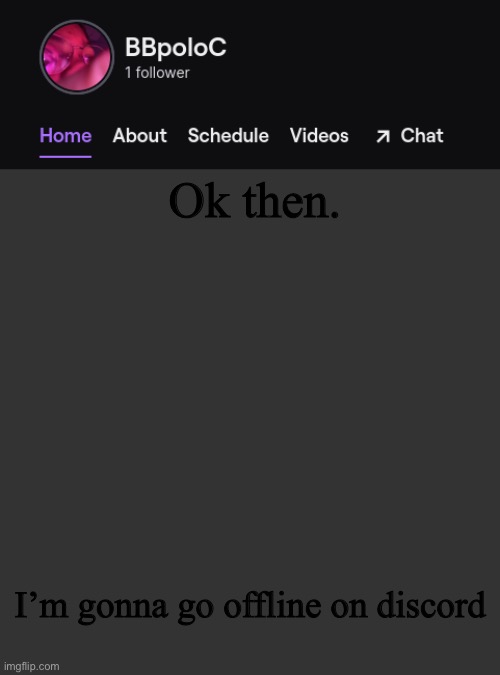 msmg is kinda dead | Ok then. I’m gonna go offline on discord | image tagged in twitch template | made w/ Imgflip meme maker