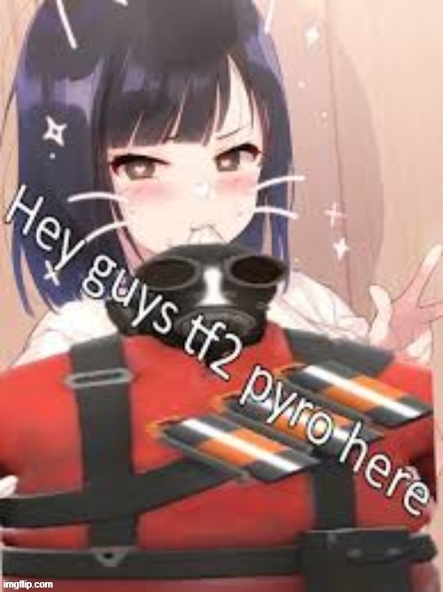 oh hi tf2 pyro | made w/ Imgflip meme maker