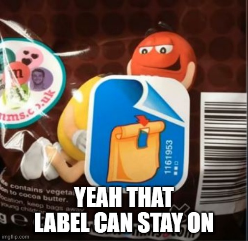 What's He Doing? | YEAH THAT LABEL CAN STAY ON | image tagged in you had one job | made w/ Imgflip meme maker