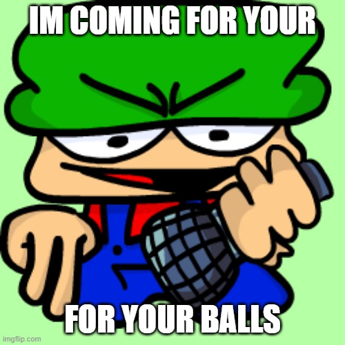 IM COMING FOR YOUR; FOR YOUR BALLS | made w/ Imgflip meme maker