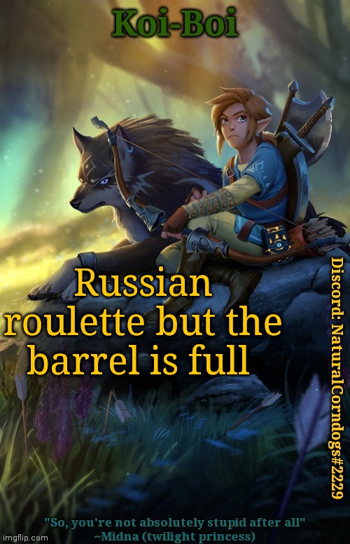 Russian roulette but the barrel is full | image tagged in link template | made w/ Imgflip meme maker