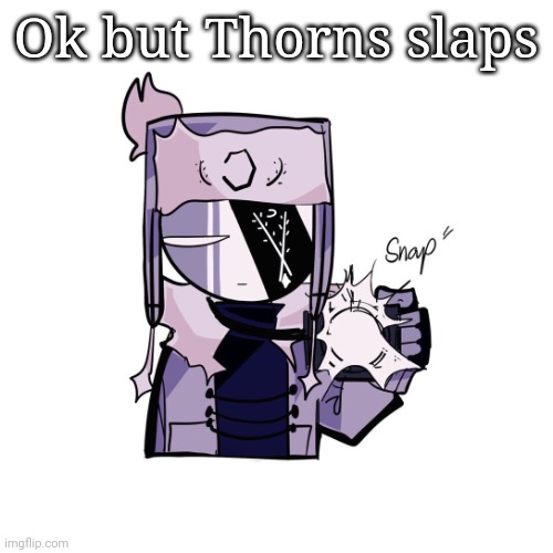 Ruv in 4k | Ok but Thorns slaps | image tagged in ruv in 4k | made w/ Imgflip meme maker