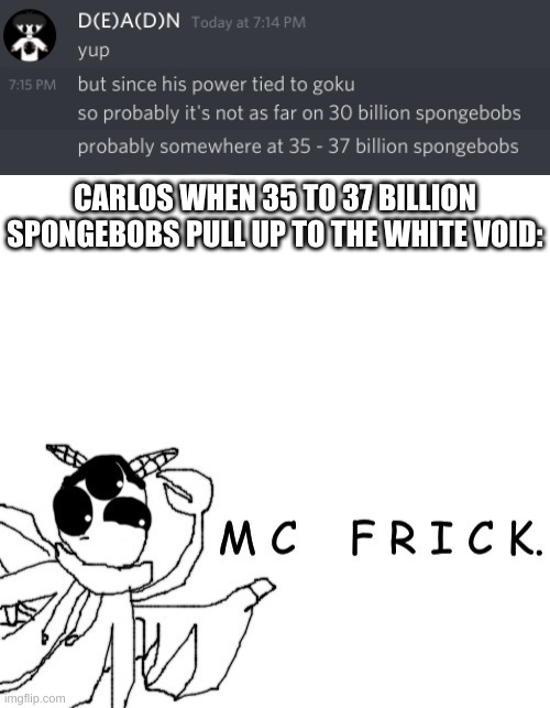 CARLOS WHEN 35 TO 37 BILLION SPONGEBOBS PULL UP TO THE WHITE VOID: | made w/ Imgflip meme maker