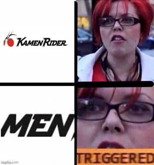 image tagged in big red feminist,kamen rider,triggered | made w/ Imgflip meme maker