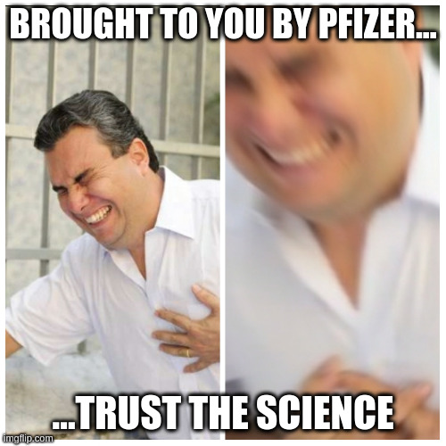trust the bullshit | BROUGHT TO YOU BY PFIZER... ...TRUST THE SCIENCE | image tagged in heart attack blur | made w/ Imgflip meme maker