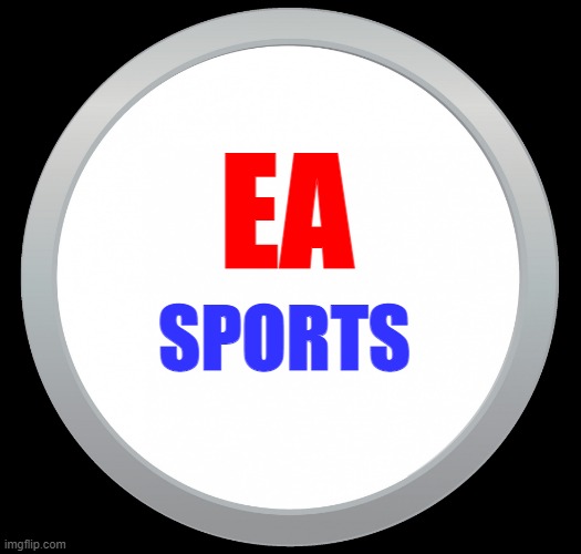 EA Sports Blank | EA; SPORTS | image tagged in ea sports blank | made w/ Imgflip meme maker