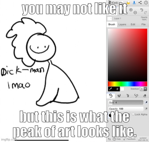 you may not like it; but this is what the peak of art looks like. | made w/ Imgflip meme maker