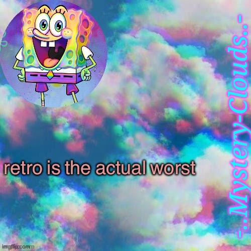 i hope that they leave imgflip | retro is the actual worst | image tagged in my first template thanks gummy worm | made w/ Imgflip meme maker