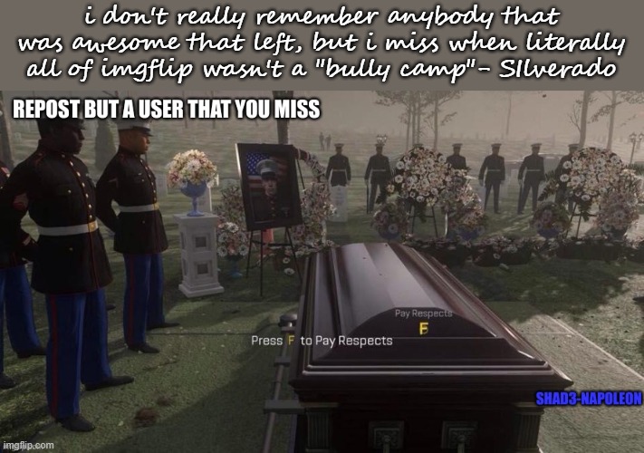 maybe if i leave for a very long time ppl will get tired and forget abt their bullying plots | i don't really remember anybody that was awesome that left, but i miss when literally all of imgflip wasn't a "bully camp"- SIlverado | made w/ Imgflip meme maker
