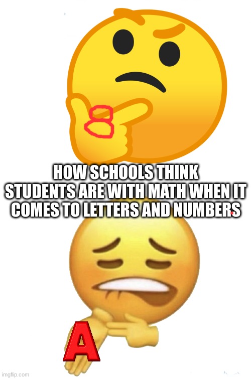 HOW SCHOOLS THINK STUDENTS ARE WITH MATH WHEN IT COMES TO LETTERS AND NUMBERS | made w/ Imgflip meme maker