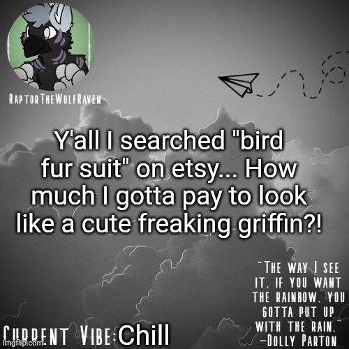 Like bruh- | Y'all I searched "bird fur suit" on etsy... How much I gotta pay to look like a cute freaking griffin?! Chill | image tagged in raptor's announcement template | made w/ Imgflip meme maker