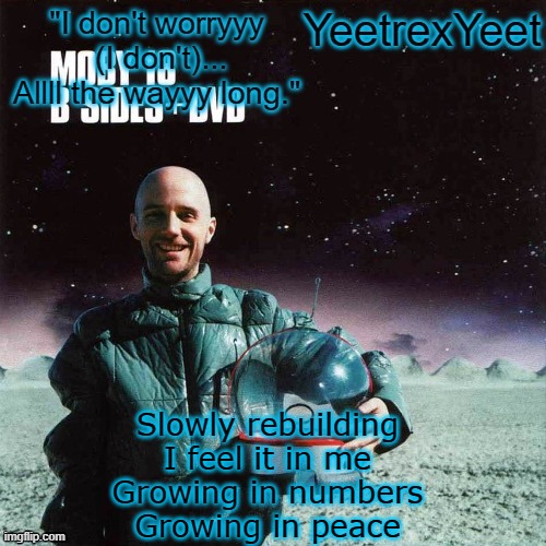 Moby 4.0 | Slowly rebuilding
I feel it in me
Growing in numbers
Growing in peace | image tagged in moby 4 0 | made w/ Imgflip meme maker