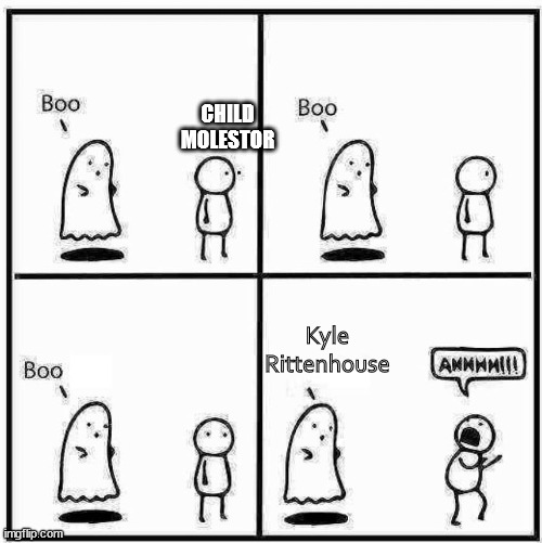 Sometimes simplicity is best. | CHILD MOLESTOR; Kyle Rittenhouse | image tagged in ghost boo,kyle rittenhouse,political meme,political humor | made w/ Imgflip meme maker