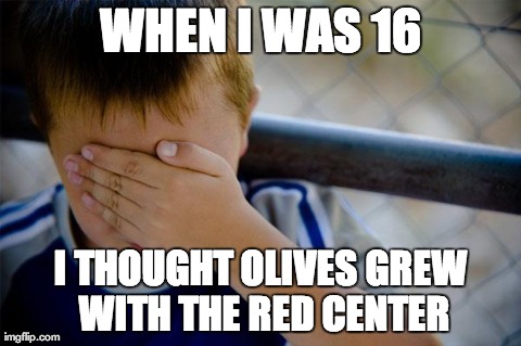 Confession Kid | WHEN I WAS 16 I THOUGHT OLIVES GREW WITH THE RED CENTER | image tagged in memes,confession kid,AdviceAnimals | made w/ Imgflip meme maker