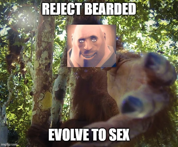 Return to monke (clean version) | REJECT BEARDED EVOLVE TO SEX | image tagged in return to monke clean version | made w/ Imgflip meme maker