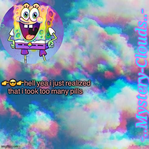 my first template (thanks j u m m y) | 👉😎👉hell yea i just realized that i took too many pills | image tagged in my first template thanks gummy worm | made w/ Imgflip meme maker