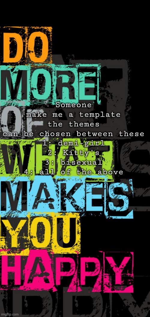 Announcement temp | Someone make me a template the themes can be chosen between these
1: demi-girl
2: Kitty's
3: bisexual
4: all of the above | image tagged in announcement temp | made w/ Imgflip meme maker