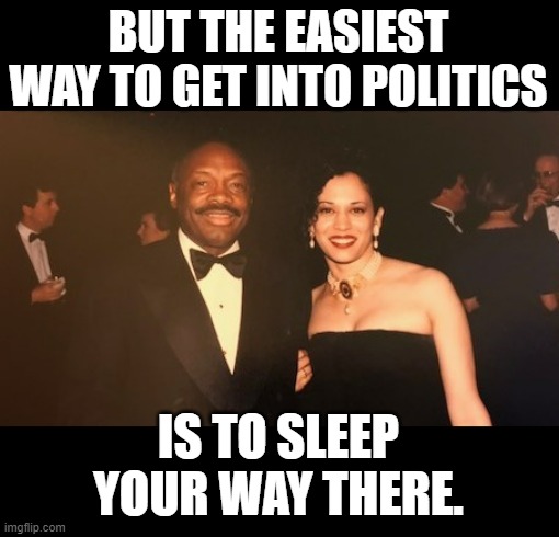 BUT THE EASIEST WAY TO GET INTO POLITICS IS TO SLEEP YOUR WAY THERE. | made w/ Imgflip meme maker