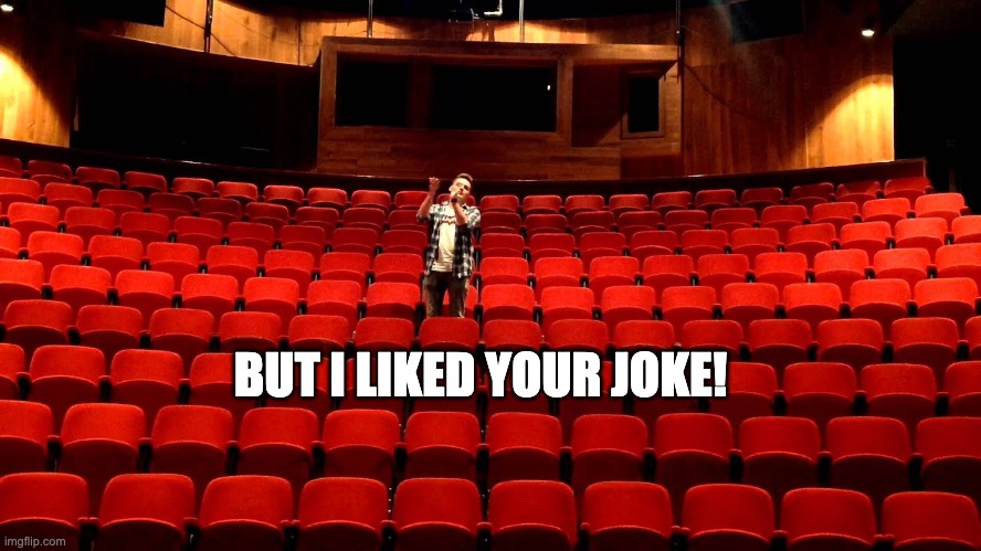 BUT I LIKED YOUR JOKE! | made w/ Imgflip meme maker