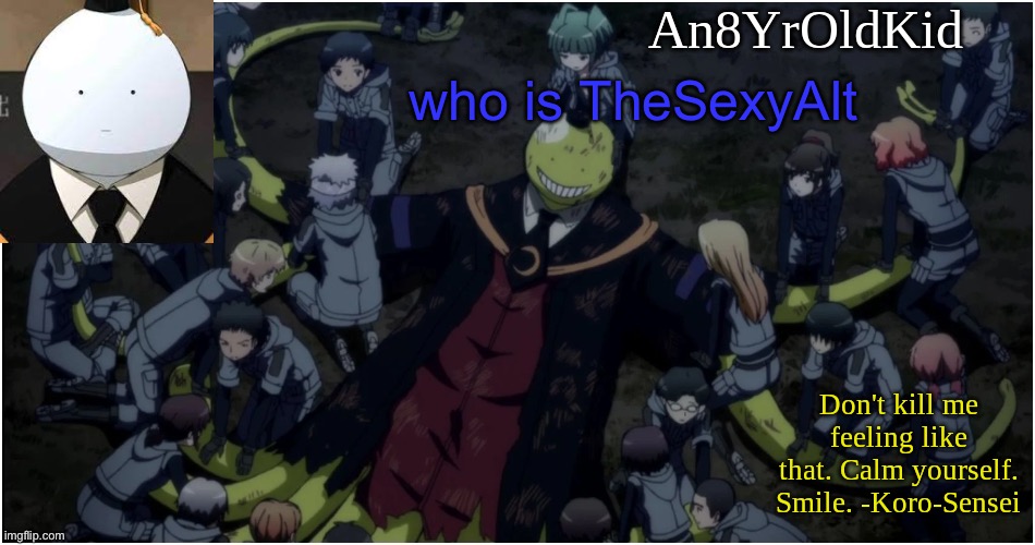 An8YrOldKid Announcement Template Ver. 5 | who is TheSexyAlt | image tagged in an8yroldkid announcement template ver 5 | made w/ Imgflip meme maker