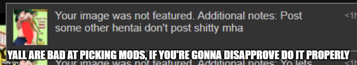 YALL ARE BAD AT PICKING MODS, IF YOU'RE GONNA DISAPPROVE DO IT PROPERLY | made w/ Imgflip meme maker