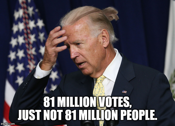 How must it feel to know that you're president and no one voted for you? | 81 MILLION VOTES, JUST NOT 81 MILLION PEOPLE. | image tagged in voter fraud,dementia joe has gotta go | made w/ Imgflip meme maker