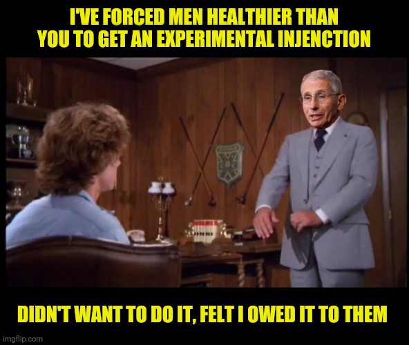 I'VE FORCED MEN HEALTHIER THAN YOU TO GET AN EXPERIMENTAL INJENCTION DIDN'T WANT TO DO IT, FELT I OWED IT TO THEM | made w/ Imgflip meme maker