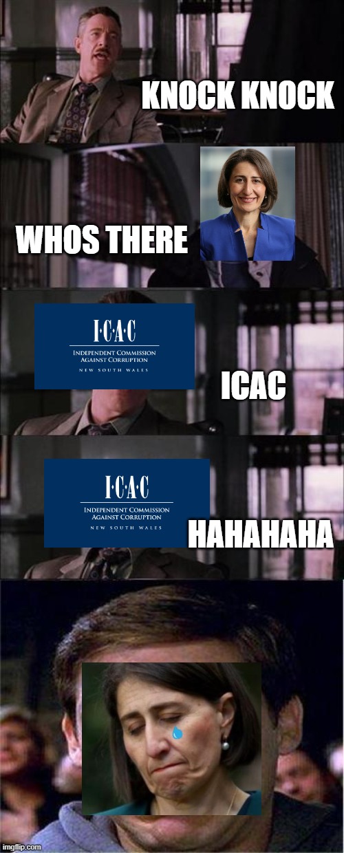 Only ppl living in New South Wales will understand :( #r.i.p gladdy the baddy | KNOCK KNOCK; WHOS THERE; ICAC; HAHAHAHA | image tagged in memes,peter parker cry,aussie | made w/ Imgflip meme maker