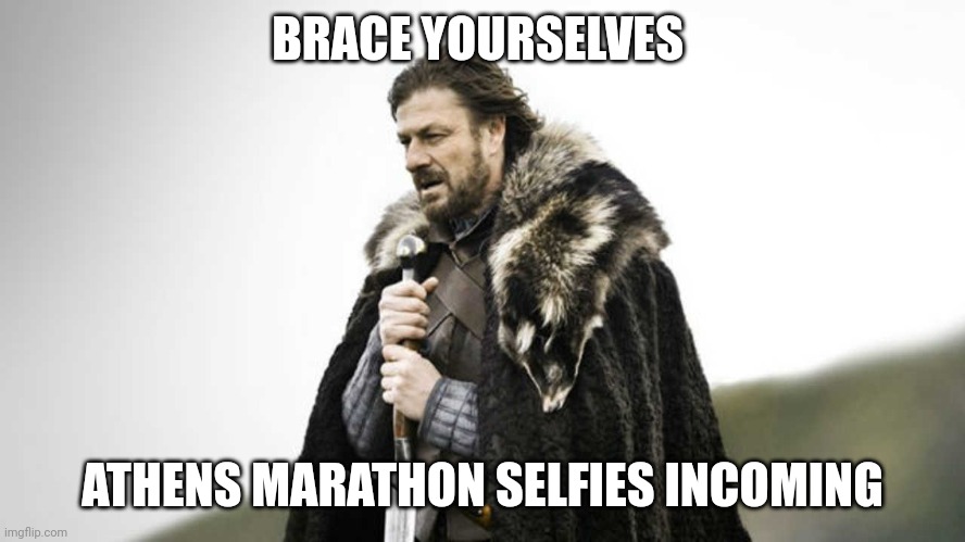 Brace yourself  | BRACE YOURSELVES; ATHENS MARATHON SELFIES INCOMING | image tagged in brace yourself | made w/ Imgflip meme maker
