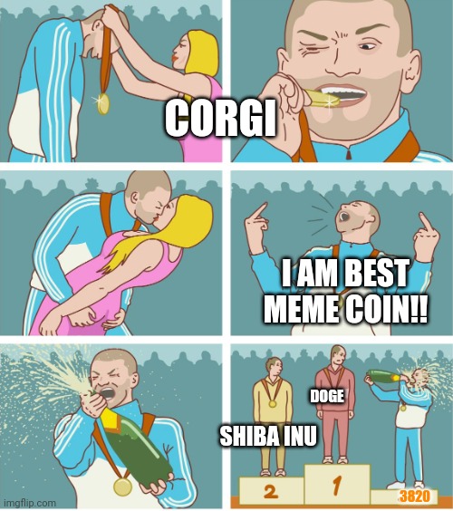 Corgi meme | CORGI; I AM BEST MEME COIN!! DOGE; SHIBA INU; 3820 | image tagged in 3rd place celebration | made w/ Imgflip meme maker