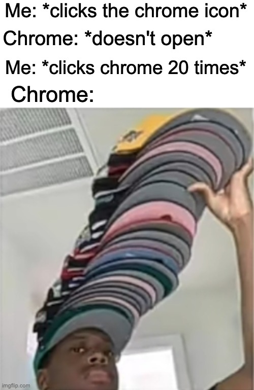 And then my computer exploded. | Me: *clicks the chrome icon*; Chrome: *doesn't open*; Me: *clicks chrome 20 times*; Chrome: | image tagged in memes,unfunny,chrome | made w/ Imgflip meme maker