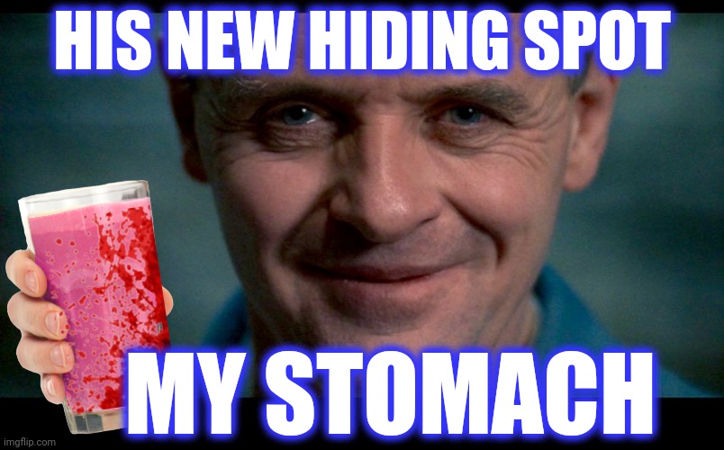 Hannibal. | HIS NEW HIDING SPOT MY STOMACH | image tagged in hannibal | made w/ Imgflip meme maker