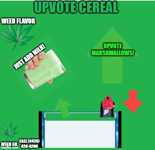 NEW! | Upvote Cereal | Yummi | UPVOTE CEREAL; WEED FLAVOR; UPVOTE MARSHMALLOWS! JUST ADD MILK! WEED CO. CALL (0420) 420-4200 | image tagged in green screen | made w/ Imgflip meme maker