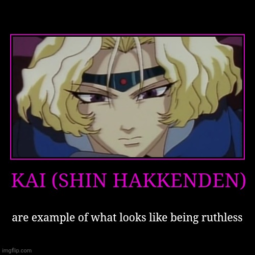 The future king | KAI (SHIN HAKKENDEN) | are example of what looks like being ruthless | image tagged in funny,demotivationals,memes | made w/ Imgflip demotivational maker