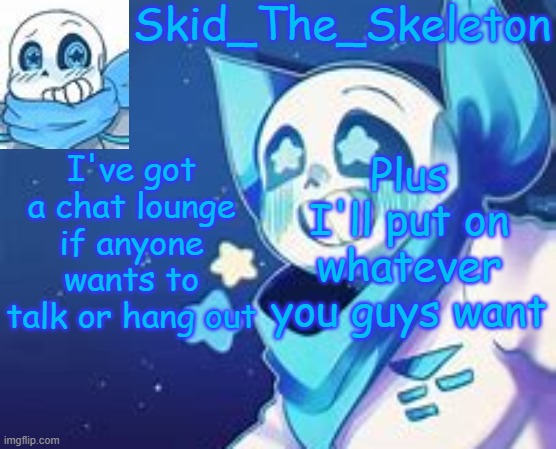 Don't beg for ownership tho. but pls request nicely if you want power for a while | I've got a chat lounge if anyone wants to talk or hang out; Plus I'll put on whatever you guys want | image tagged in skid's swap temp | made w/ Imgflip meme maker